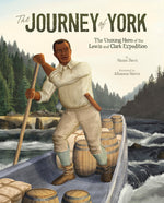Book cover for The Journey of York: The Unsung Hero of the Lewis and Clark Expedition