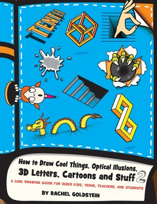 Book cover for How to Draw Cool Things, Optical Illusions, 3D Letters, Cartoons and Stuff 2: A Cool Drawing Guide for Older Kids, Teens, Teachers, and Students