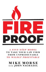 Book cover for Fireproof: A Five-Step Model to Take Your Law Firm from Unpredictable to Wildly Profitable