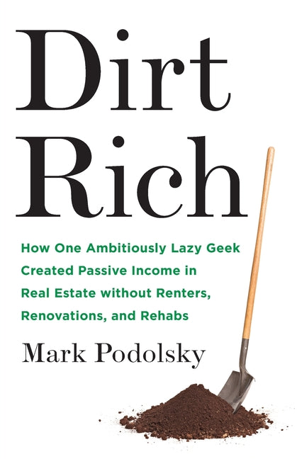 Book cover for Dirt Rich: How One Ambitiously Lazy Geek Created Passive Income in Real Estate Without Renters, Renovations, and Rehabs