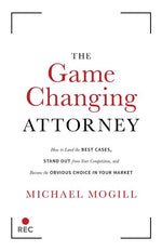 Book cover for Game Changing Attorney: How to Land the Best Cases, Stand Out from Your Competition, and Become the Obvious Choice in Your Market