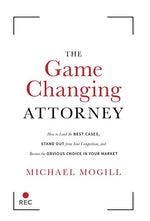 Book cover for Game Changing Attorney: How to Land the Best Cases, Stand Out from Your Competition, and Become the Obvious Choice in Your Market