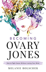 Book cover for Becoming Ovary Jones: How to Fight Cancer Without Losing Your Mind