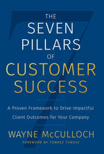 Book cover for The Seven Pillars of Customer Success: A Proven Framework to Drive Impactful Client Outcomes for Your Company