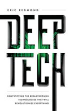 Book cover for Deep Tech: Demystifying the Breakthrough Technologies That Will Revolutionize Everything
