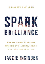 Book cover for Spark Brilliance: How the Science of Positive Psychology Will Ignite, Engage, and Transform Your Team