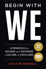 Book cover for Begin With WE: 10 Principles for Building and Sustaining a Culture of Excellence