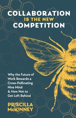 Book cover for Collaboration Is the New Competition: Why the Future of Work Rewards a Cross-Pollinating Hive Mind & How Not to Get Left Behind