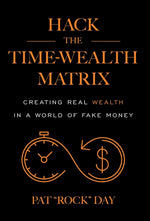 Book cover for Hack the Time Wealth Matrix: Creating Real Wealth in a World of Fake Money