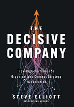 Book cover for Decisive Company: How High-Performance Organizations Connect Strategy to Execution