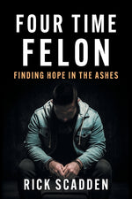 Book cover for Four Time Felon: Finding Hope in the Ashes
