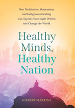 Book cover for Healthy Minds, Healthy Nation: How Meditation, Shamanism, and Indigenous Healing Can Tap into Your Light Within and Change the World