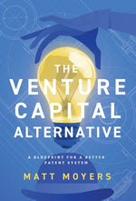 Book cover for Venture Capital Alternative: A Blueprint for a Better Patent System