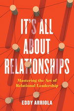 Book cover for It's All About Relationships: Mastering the Art of Relational Leadership