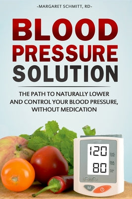Book cover for Blood Pressure Solution: The Path to Naturally Lower and Control your Blood Pressure, Without Medication
