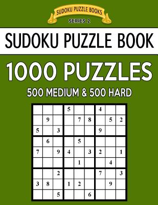 Book cover for Sudoku Puzzle Book, 1,000 Puzzles, 500 MEDIUM and 500 HARD: Improve Your Game With This Two Level BARGAIN SIZE Book