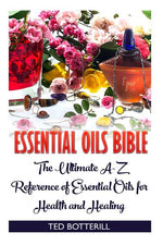 Book cover for Essential Oils Bible: The Ultimate A-Z Reference of Essential Oils for Health and Healing: (Natural, Nontoxic, and Fragrant Recipes)