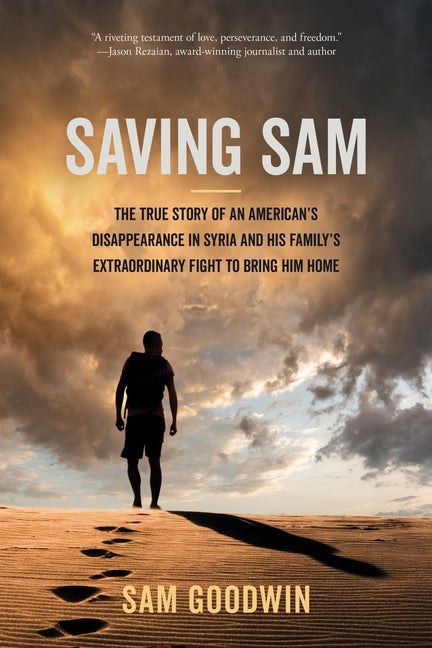 Book cover for Saving Sam: The True Story of an American's Disappearance in Syria and His Family's Extraordinary Fight to Bring Him Home