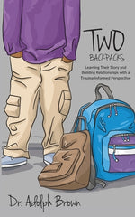 Book cover for Two Backpacks: Learning Their Story and Building Relationships with a Trauma Informed Perspective