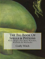 Book cover for Big Book Of Spells & Potions: Real Magic For Real Witches, Wizards & Warlocks