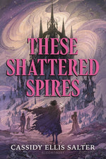 Book cover for These Shattered Spires