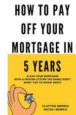 Book cover for How To Pay Off Your Mortgage In 5 Years: Slash your mortgage with a proven system the banks don't want you to know about