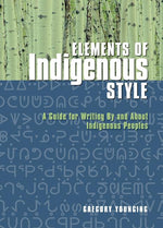Book cover for Elements of Indigenous Style: A Guide for Writing by and about Indigenous Peoples