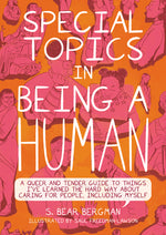 Book cover for Special Topics in Being a Human: A Queer and Tender Guide to Things I've Learned the Hard Way about Caring for People, Including Myself