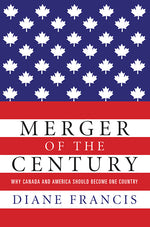 Book cover for Merger of the Century: Why Canada and America Should Become One Country