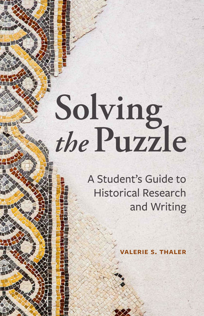Book cover for Solving the Puzzle: A Student's Guide to Historical Research and Writing