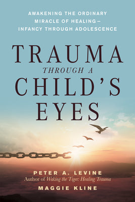 Book cover for Trauma Through a Child's Eyes: Awakening the Ordinary Miracle of Healing; Infancy Through Adolescence