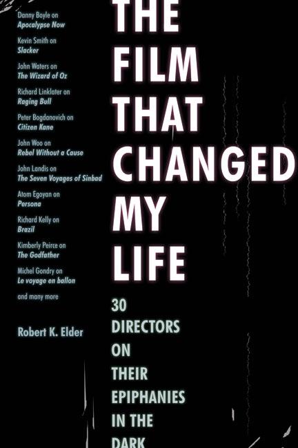 Book cover for Film That Changed My Life: 30 Directors on Their Epiphanies in the Dark