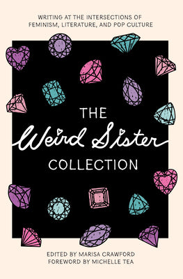 Book cover for The Weird Sister Collection: Writing at the Intersections of Feminism, Literature, and Pop Culture