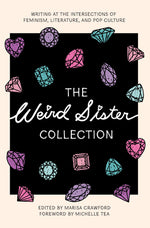 Book cover for The Weird Sister Collection: Writing at the Intersections of Feminism, Literature, and Pop Culture