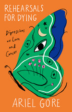 Book cover for Rehearsals for Dying: Digressions on Love and Cancer
