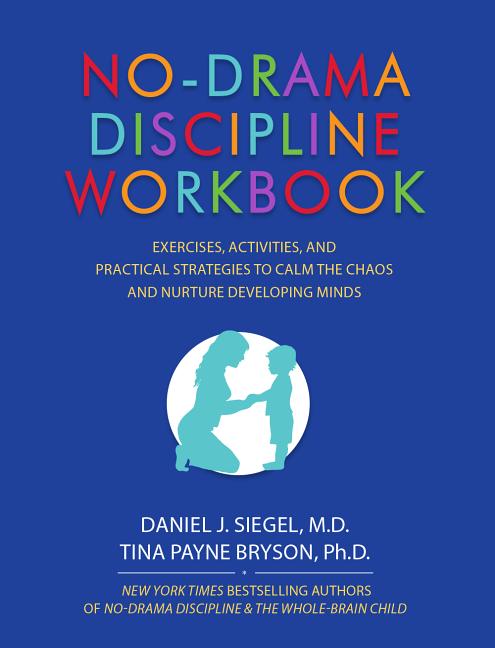 Book cover for No-Drama Discipline Workbook: Exercises, Activities, and Practical Strategies to Calm the Chaos and Nurture Developing Minds