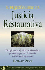 Book cover for El Pequeno Libro de la Justicia Restaurativa: Principios de Una Justicia Trasnformadora Presentados Por Uno de Sus Mas Renombr