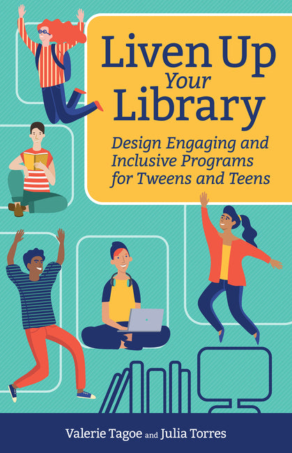 Book cover for Liven Up Your Library: Design Engaging and Inclusive Programs for Tweens and Teens