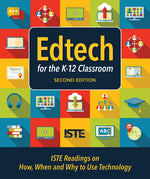 Book cover for Edtech for the K-12 Classroom, Second Edition: Iste Readings on How, When and Why to Use Technology in the K-12 Classroom