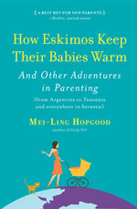 Book cover for How Eskimos Keep Their Babies Warm: And Other Adventures in Parenting (from Argentina to Tanzania and Everywhere in Between)