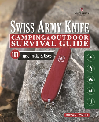 Book cover for Victorinox Swiss Army Knife Camping & Outdoor Survival Guide: 101 Tips, Tricks & Uses
