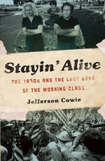 Book cover for Stayin' Alive: The 1970s and the Last Days of the Working Class