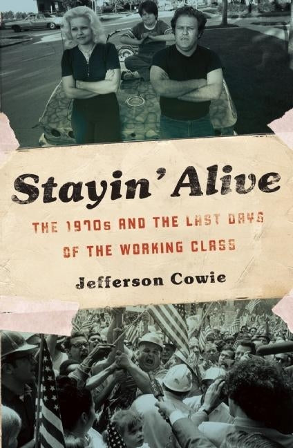 Book cover for Stayin' Alive: The 1970s and the Last Days of the Working Class