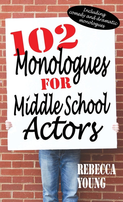 Book cover for 102 Monologues for Middle School Actors: Including Comedy and Dramatic Monologues