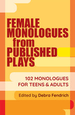 Book cover for Female Monologues from Published Plays: 102 Monologues for Teens & Adults