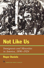 Book cover for Not Like Us: Immigrants and Minorities in America, 1890-1924