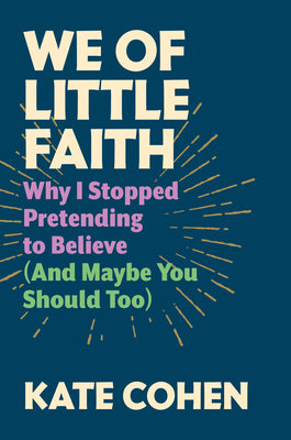 Book cover for We of Little Faith: Why I Stopped Pretending to Believe (and Maybe You Should Too)