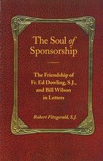 Book cover for The Soul of Sponsorship: The Friendship of Fr. Ed Dowling, S.J. and Bill Wilson in Letters