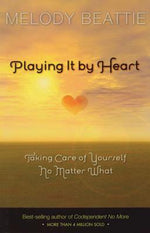 Book cover for Playing It by Heart: Taking Care of Yourself No Matter What