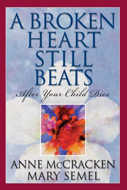 Book cover for A Broken Heart Still Beats: After Your Child Dies